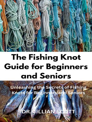 cover image of The Fishing Knot Guide for Beginners and Seniors